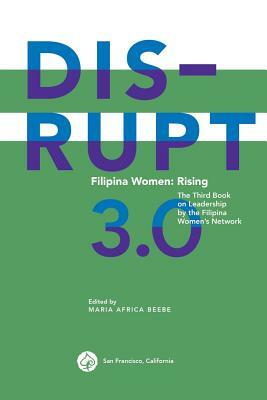 Disrupt 3.0. Filipina Women: Rising: The Third Book on Leadership by the Filipina Women's Network by 