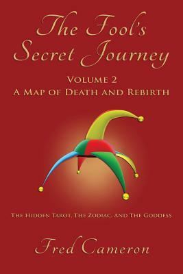 The Fool's Secret Journey, Volume 2: A Map of Death and Rebirth by Fred Cameron