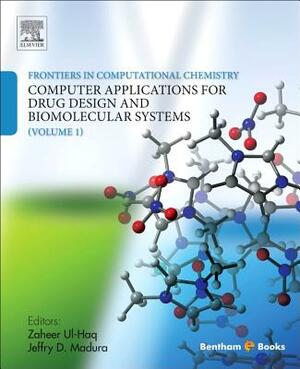 Frontiers in Computational Chemistry: Volume 1: Computer Applications for Drug Design and Biomolecular Systems by Zaheer Ul-Haq, Jeffry D. Madura