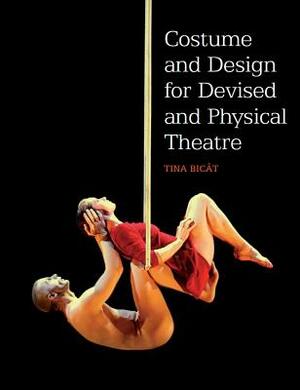 Costume and Design for Devised and Physical Theatre by Tina Bicat