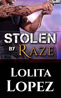 Stolen by Raze by Lolita Lopez