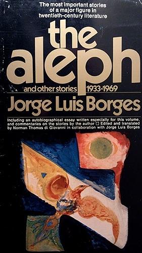 The Aleph and Other Stories, 1933-1969: Together with Commentaries and an Autobiographical Essay by Norman Thomas di Giovanni, Jorge Luis Borges