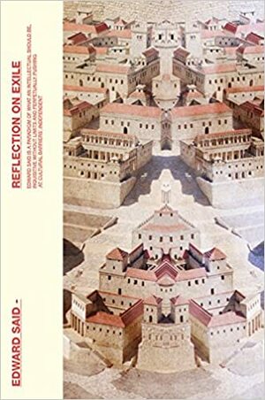 Reflections on Exile: And Other Literary and Cultural Essays by Edward W. Said