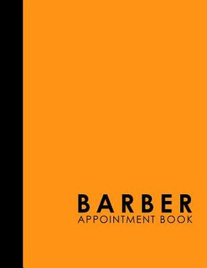 Barber Appointment Book: 4 Columns Appointment Calendar, Appointment Schedule Book, Daily Appointment Schedule, Orange Cover by Moito Publishing