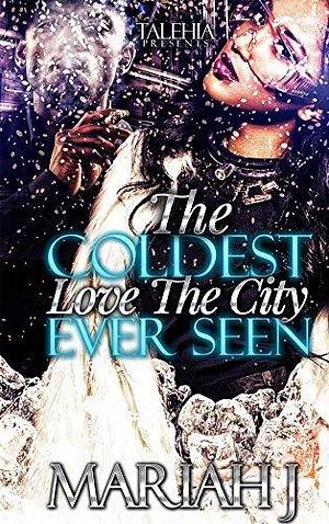 The Coldest Love The City Ever Seen by Adia, Mariah J, Mariah J