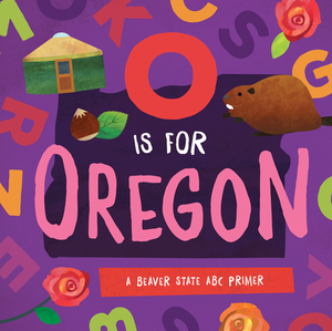 O Is for Oregon: A Beaver State ABC Primer by Trish Madson