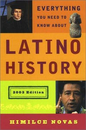 Everything You Need to Know About Latino History: 2003 Edition by Himilce Novas