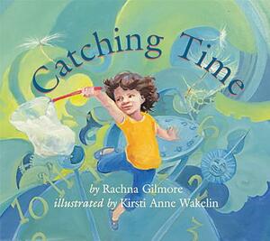 Catching Time by Rachna Gilmore