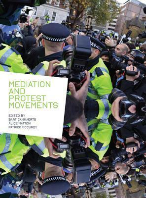 Mediation and Protest Movements by Bart Cammaerts, Patrick McCurdy, Alice Mattoni