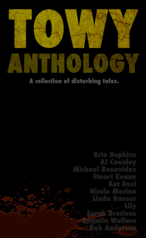 TOWY Anthology by Kat Desi, Sarah Brocious, Quentin Wallace, Linda Hauser, Michael Benavidez, Stuart Keane, Lily (lily_ocho), A.J. Coonley, Oak Anderson, Brie Hopkins, Nicole Marino