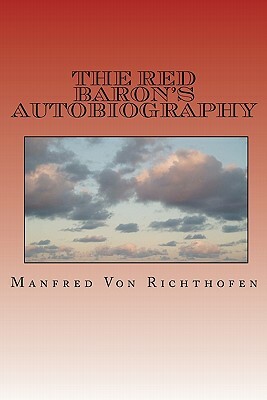 The Red Baron's Autobiography: The Red Fighter Pilot by Manfred Von Richthofen