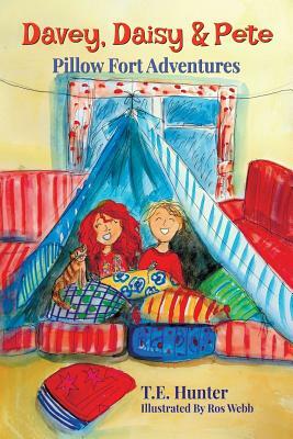 Davey, Daisy & Pete: Pillow Fort Adventures by T. E. Hunter