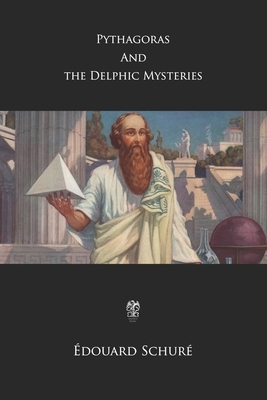 Pythagoras and the Delphic Mysteries by Édouard Schuré