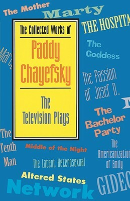 The Collected Works of Paddy Chayefsky: The Television Plays by Paddy Chayefsky