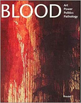 Blood: Art, Power, Politics, and Pathology by James M. Bradburne, MAK Frankfurt, Schirn Kunsthalle Frankfurt