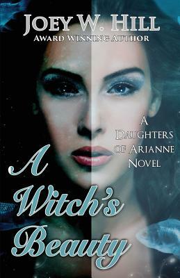 A Witch's Beauty: A Daughters of Arianne Series Novel by Joey W. Hill