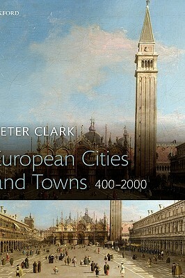 European Cities and Towns: 400-2000 by Peter Clark