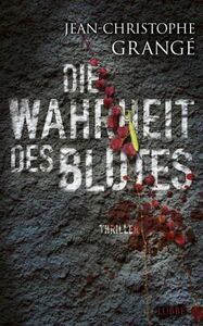 Die Wahrheit des Blutes by Jean-Christophe Grangé