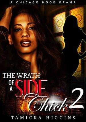 Wrath of a Side Chick 2: A Chicago Hood Drama by Tamicka Higgins