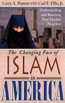 The Changing Face of Islam in America: Understanding and Reaching Your Muslim Neighbor by Larry Poston, Carl F. Ellis