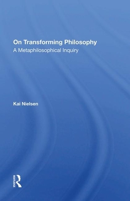 On Transforming Philosophy: A Metaphilosophical Inquiry by Kai Nielsen