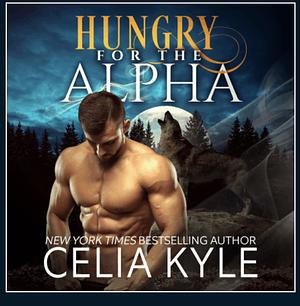 Hungry for the Alpha by Celia Kyle