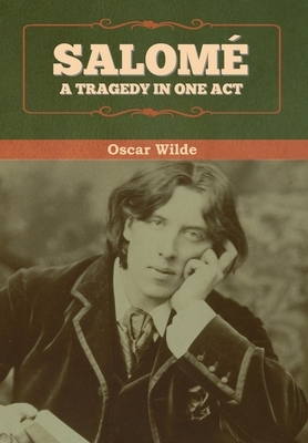 Salomé: A tragedy in one act by Oscar Wilde