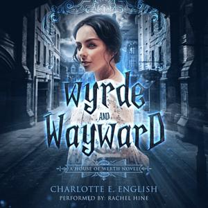 Wyrde and Wayward by Charlotte E. English
