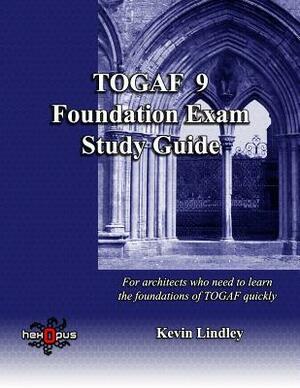 Togaf 9 Foundation Exam Study Guide by Kevin Lindley