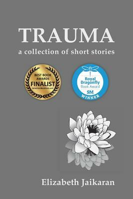 Trauma: A Collection of Short Stories by Elizabeth Jaikaran
