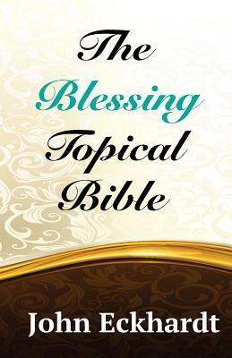 The Blessing Topical Bible by John Eckhardt