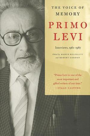 The Voice of Memory: Interviews, 1961-1987 by Robert Gordon, Primo Levi