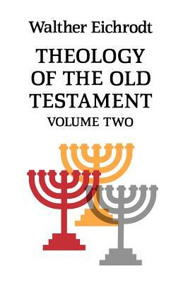 Theology of the Old Testament: Volume 2 by Walter Eichrodt, Walther Eichrodt