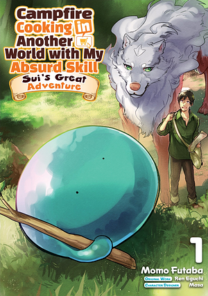 Campfire Cooking in Another World with My Absurd Skill: Sui's Great Adventure: Volume 1 by Ren Eguchi, Momo Futaba