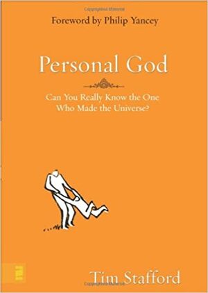 Personal God: Can You Really Know the One Who Made the Universe? by Tim Stafford