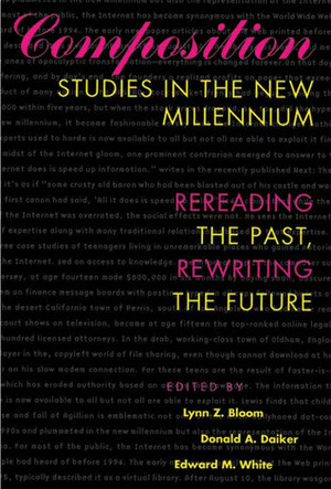 Composition Studies in the New Millennium: Rereading the Past, Rewriting the Future by Donald A. Daiker, Lynn Z. Bloom