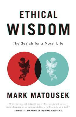 Ethical Wisdom: The Search for a Moral Life by Mark Matousek