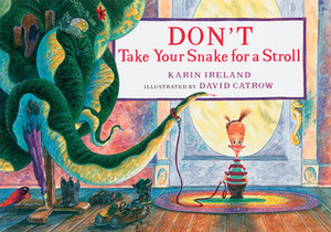 Don't Take Your Snake for a Stroll by David Catrow, Karin Ireland