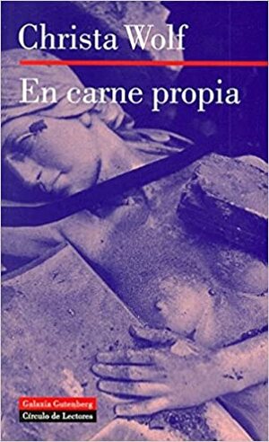 En carne propia/In my own flesh by Christa Wolf