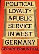 Political Loyalty and Public Service in West Germany: The 1972 Decree Against Radicals and Its Consequences by Gerard Braunthal