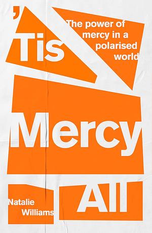 'Tis Mercy All: The Power of Mercy in a Polarized World by Natalie Williams