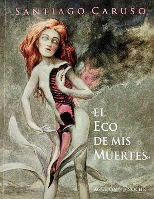 El eco de mis muertes by Santiago Caruso