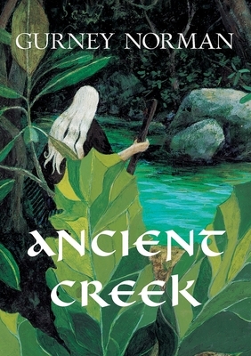 Ancient Creek: A Folktale by Gurney Norman