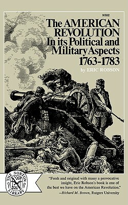 The American Revolution in Its Political and Military Aspects, 1763-1783 by Eric Robson