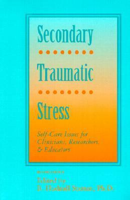 Secondary Traumatic Stress: Self-Care Issues for Clinicians, Researchers, and Educators by B. Hudnall Stamm