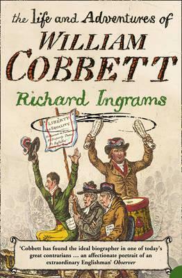 The Life and Adventures of William Cobbett by Richard Ingrams