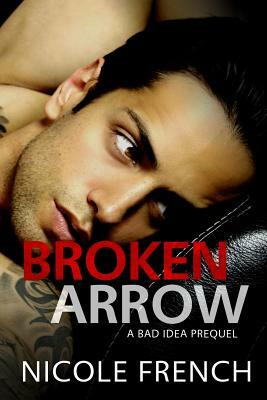 Broken Arrow: A Bad Idea Prequel by Nicole French