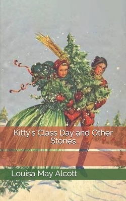 Kitty's Class Day and Other Stories by Louisa May Alcott