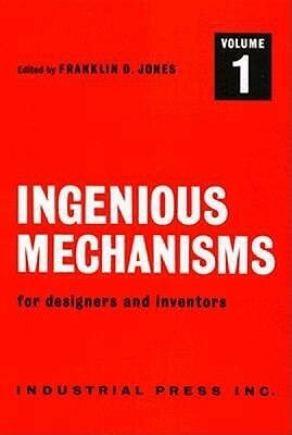 Ingenious Mechanisms for Designers and Inventors (4-Volume Set) (Ingenious Mechanisms for Designers & Inventors) by Holbrook Lynedon Horton, Franklin Day Jones