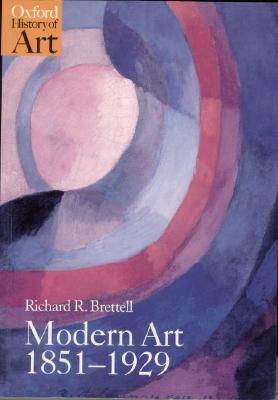 Modern Art 1851-1929: Capitalism and Representation by Richard Brettell